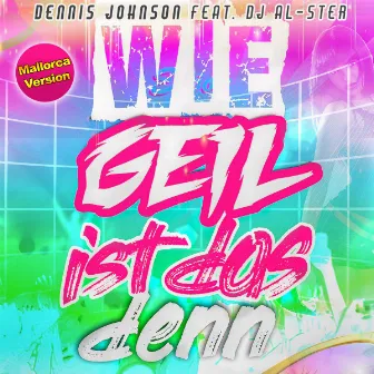 Wie geil ist das denn (Mallorca Version) by Dennis Johnson