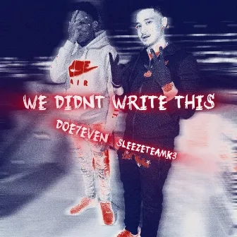 SLEEZETEAM: WE DIDNT WRITE THIS by doe7even