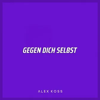 Gegen dich selbst by Alex Koss