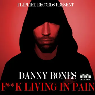 F**k Living in Pain by Danny Bones