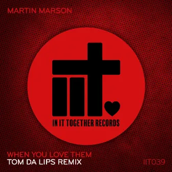 When You Love Them (Tom Da Lips Remix) by Martin Marson