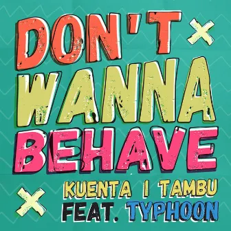 Don't Wanna Behave by KUENTA