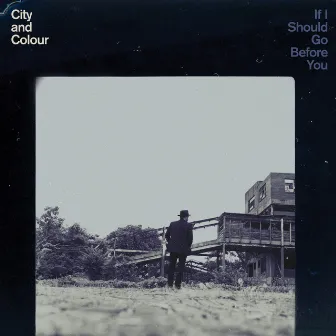 If I Should Go Before You by City and Colour