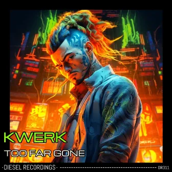 Too Far Gone by Kwerk