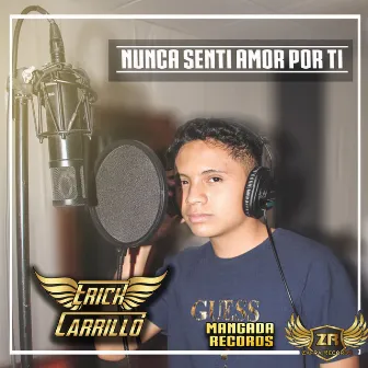 Nunca Sentí Amor por Ti by Erick Carrillo