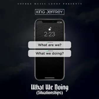 What We Doing (Situationships) by King Jeffrey