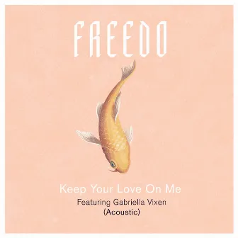 Keep Your Love On Me (Acoustic) by Freedo