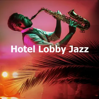 Hotel Lobby Jazz by Jazz Instrumental Chill