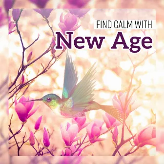 Find Calm with New Age - Lovely Nature Collection for Sleep, Pure Relaxation & Healing Therapy by Bedtime Songs Sanctuary