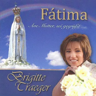 Fátima - Ave Mutter, sei gegrüßt by Brigitte Traeger