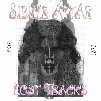 Lost Tracks 2012-2022 by Sibille Attar