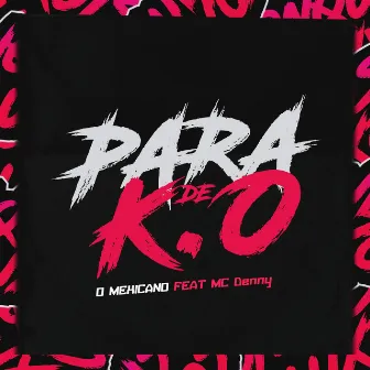 Para de K.O by O Mexicano