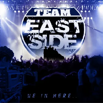 We in Here by Team Eastside