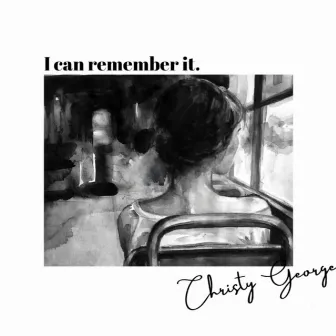 I Can Remember It by Christy George