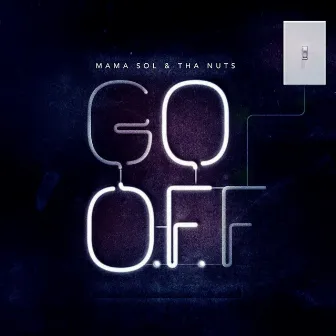 Go O.F.F. by Mama Sol & Tha N.U.T.S.