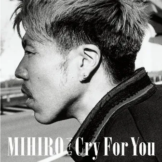 Cry For You by MIHIRO