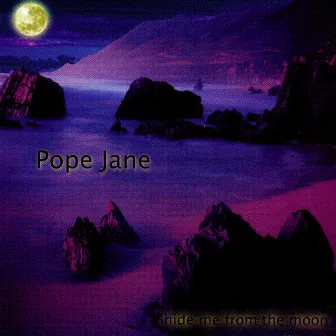 Hide Me From The Moon by Pope Jane