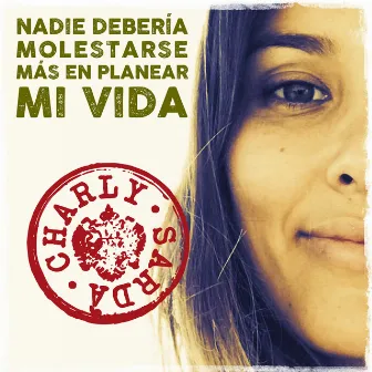 Nadie debería molestarse más en planear mi vida by Charly Sardá