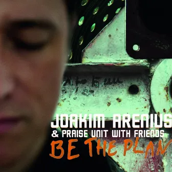 Be the Plan by Joakim Arenius & Praise Unit