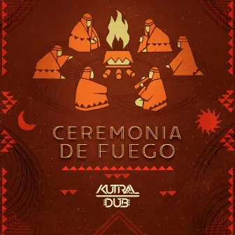 Ceremonia De Fuego by Kutral Dub