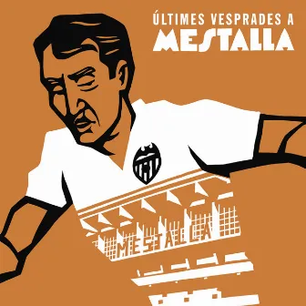 Últimes Vesprades a Mestalla by La Gran Esperanza Blanca