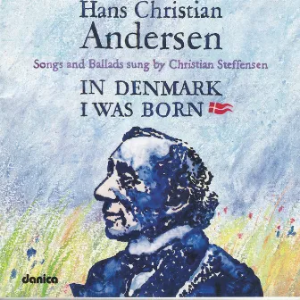 Hans Christian Andersen - In Denmark I Was Born - Songs and Ballads by Christian Steffensen