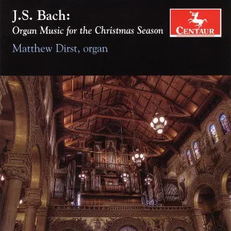 Bach, J.S.: Organ Music (Organ Music for the Christmas Season) by Matthew Dirst