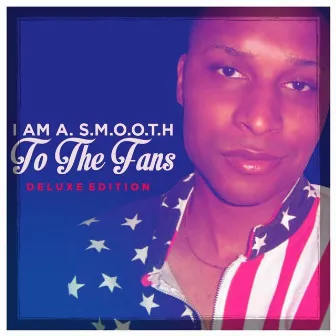 To the Fans by I Am A. S.M.O.O.T.H