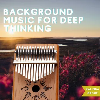 Background Music for Deep Thinking by Kalimba Group