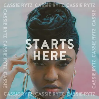 Starts Here by Cassie Rytz