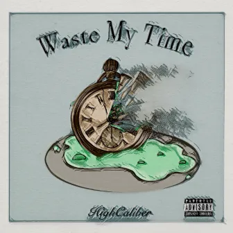 Waste My Time by High Caliber