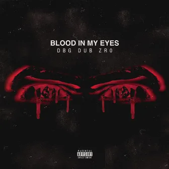 Blood In My Eyes by DBG Dub Zr0