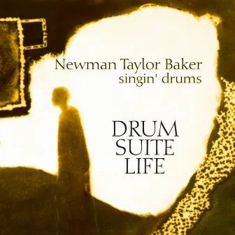 Baker, Newman Taylor: Drum, Suite, Life by Newman Taylor Baker