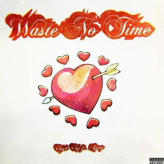 Waste No Time by TMB Ty