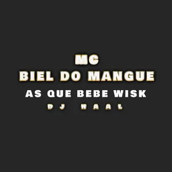 As Que Bebe Wisk by Mc Biel do Mangue