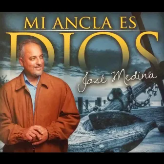 Mi Ancla Es Dios by José Medina