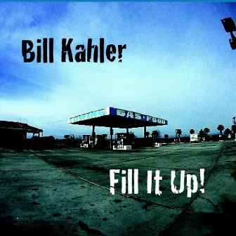 Fill It Up by Bill Kahler