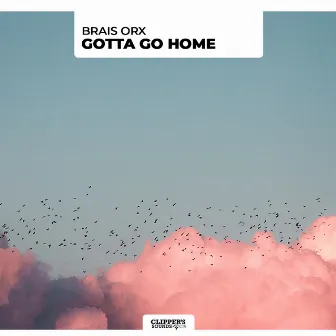 Gotta Go Home by Brais Orx