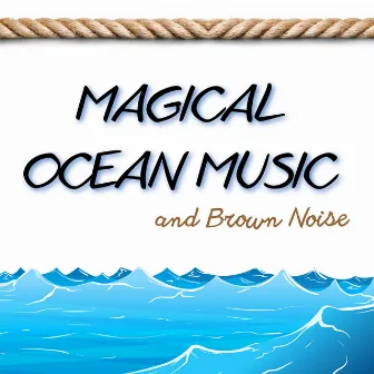 Magical Ocean Music and Brown Noise, Loopable by Brown Noise Sounds