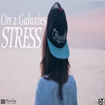 Stress by On 2 Galaxies