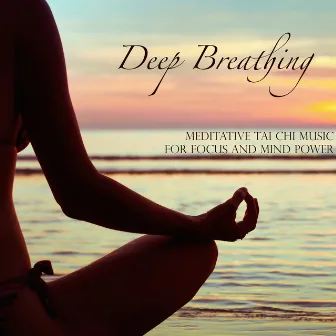 Deep Breathing - Meditative Tai Chi Music for Focus and Mind Power by Christian Meditation Music