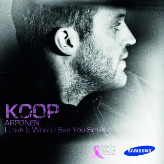 I Love It When I See You Smile by Koop Arponen