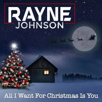 All I Want For Christmas Is You by Rayne Johnson