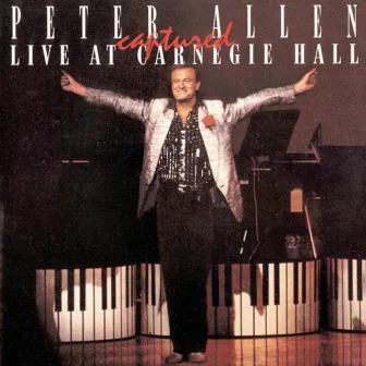 Peter Allen Captured Live at Carnegie Hall by Peter Allen