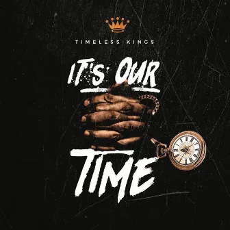 It's Our Time by Timeless Kings