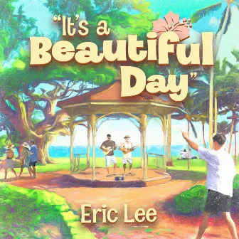 It's a Beautiful Day by Eric Lee