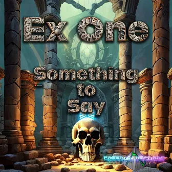 Something To Say by Ex One