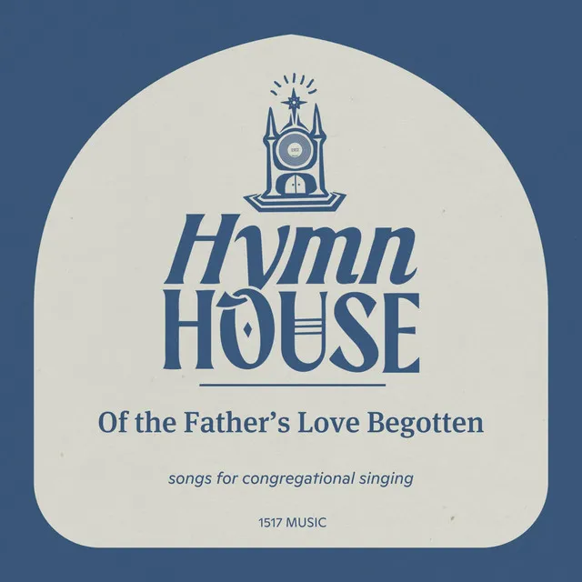 Of the Father's Love Begotten - Hymn House