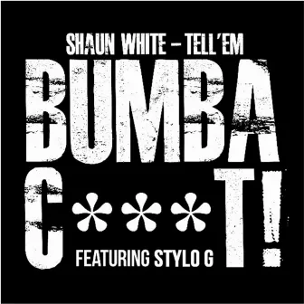 Tell 'Em (Bumbac***t) by Shaun White