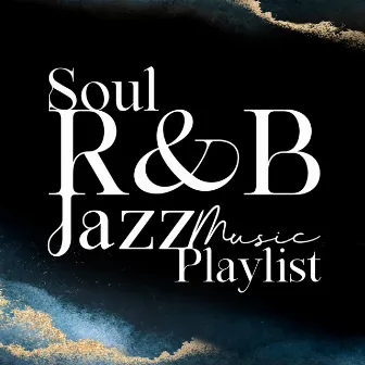 Soul R&B Jazz Music Playlist: Relaxing Background Music by Instrumental Lounge Jazz